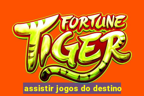 assistir jogos do destino